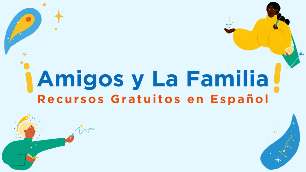 We are excited to offer Friends & Family resources in Spanish! We will be launching our Spanish Engagement Party materials (Celebración de Conversación y Creatividad) and our translated Friends & Family training module in the summer of 2023. We are very excited to expand our reach to the Spanish-speaking community with these free resources!