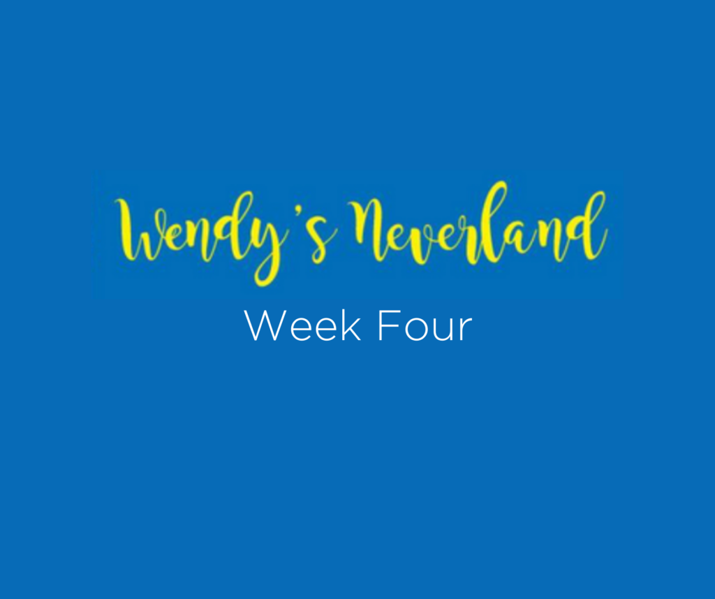 Wendy's Neverland Week Four