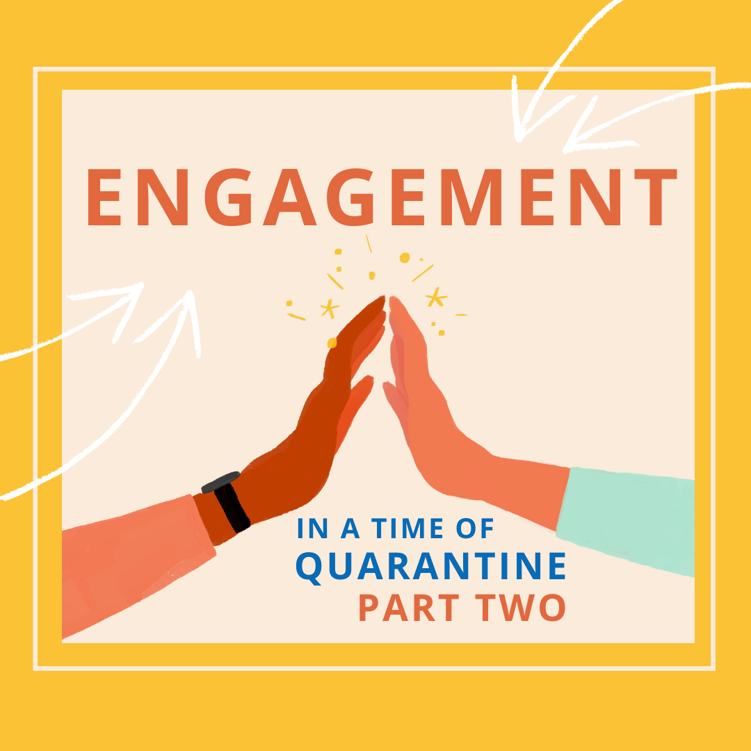 ENGAGEMENT IN A TIME OF QUARANTINE: PART II webinar image